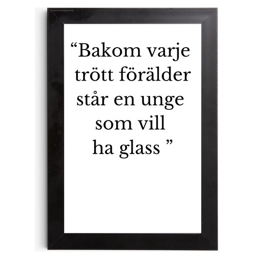 "Bakom varje trött förälder står en unge som vill ha glass" - Tavla