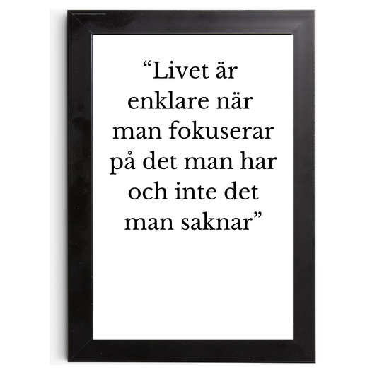 "Livet är enklare när man fokuserar på det man har och inte det man saknar - Tavla