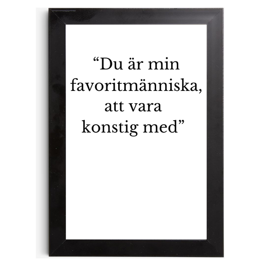 "Du är min favoritmänniska, att vara konstig med" - Tavla