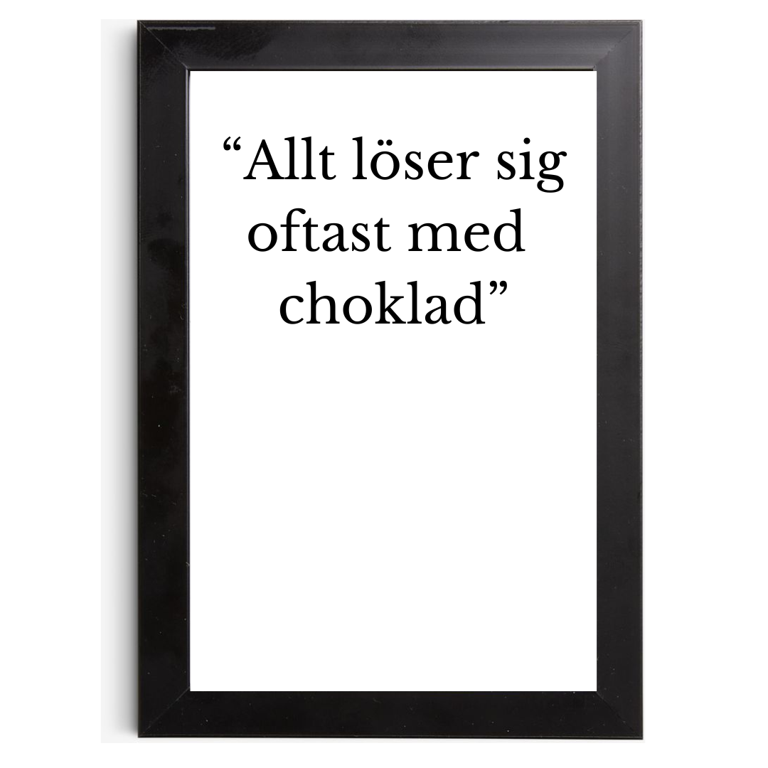 "Allt löser sig, oftast med choklad" - Tavla