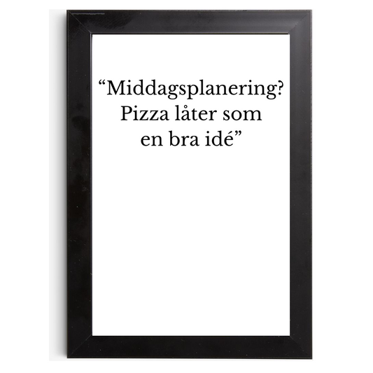 "Middagsplanering? Pizza låter som en bra idé" - Tavla