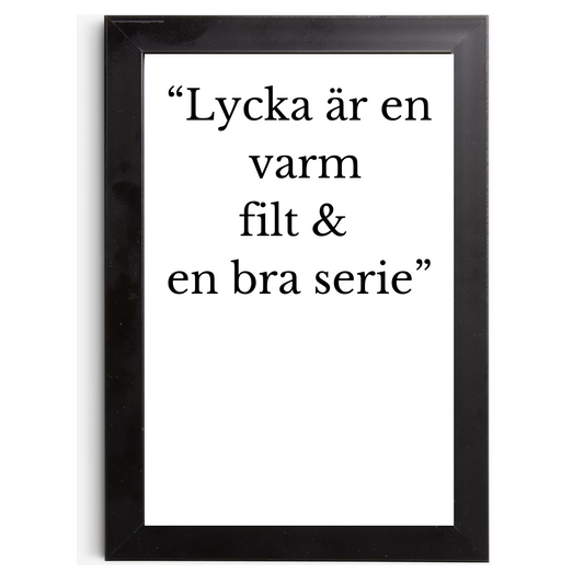 "Lycka är en varm filt och en bra serie" - Tavla