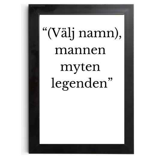 "(Välj namn) Mannen, myten, legenden" - Tavla